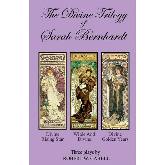 The Divine Trilogy of Sarah Bernhardt: The Life and Times of the French Actress, Sarah Bernhardt