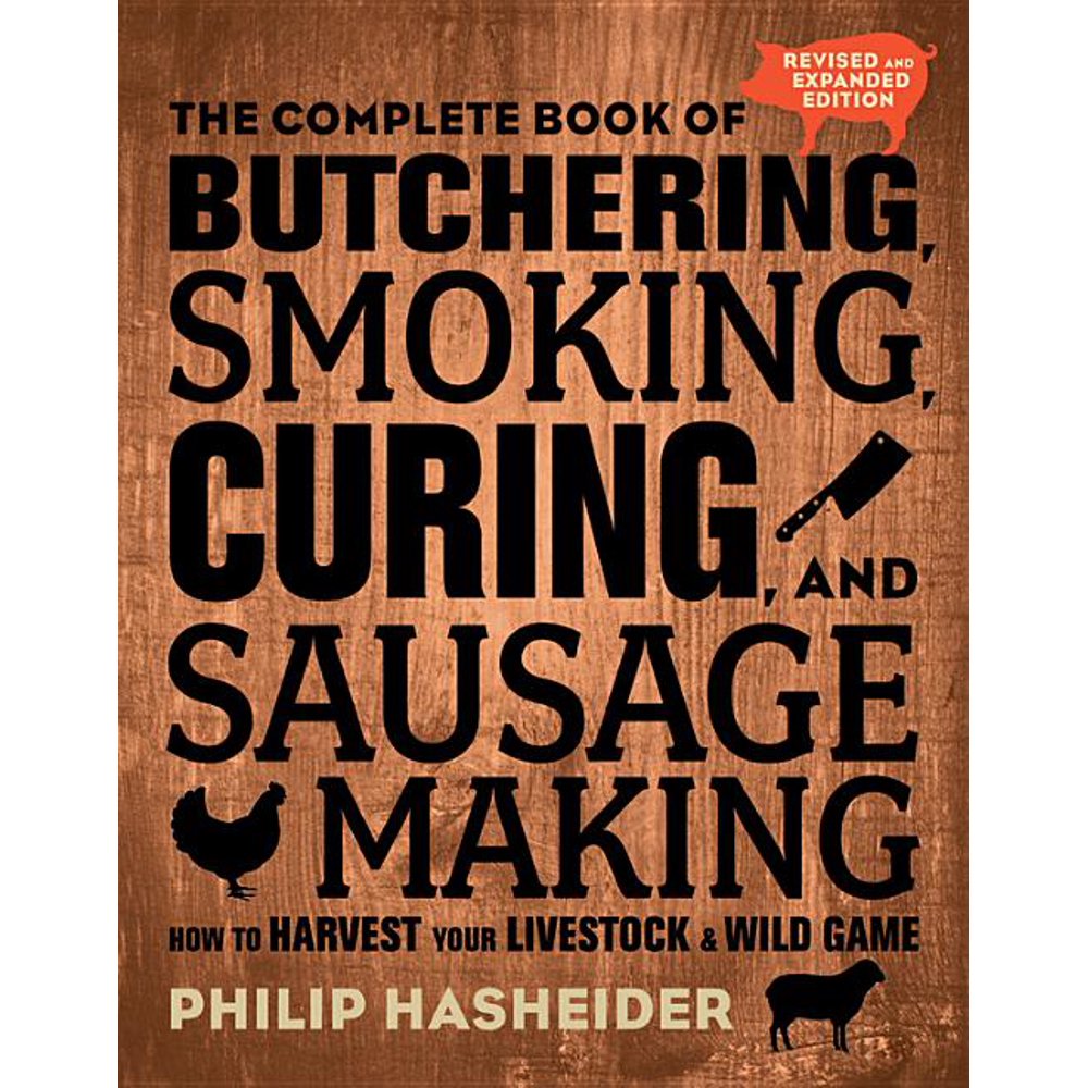 Complete Meat The Complete Book of Butchering, Smoking, Curing, and