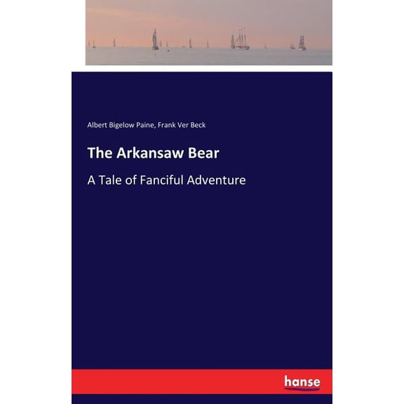 The Arkansaw Bear: A Tale of Fanciful Adventure, (Paperback)