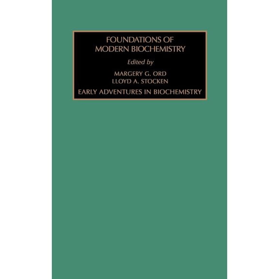 Foundations of Modern Biochemistry Early Adventures in Biochemistry: Volume 1, Book 1, (Hardcover)