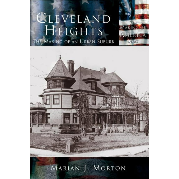 Cleveland Heights: The Making of an Urban Suburb (Hardcover)