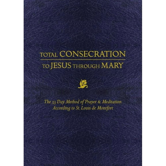 Total Consecration to Jesus Thru Mary: The 33 Day Method of Prayer & Meditation According to St. Louis de Montfort, (Paperback)
