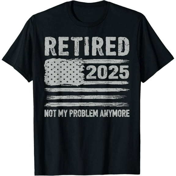 Retired 2025 Not My Problem Anymore Flag Retirement Gifts T-Shirt
