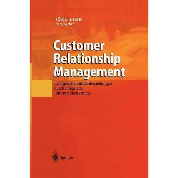 Customer Relationship Management: Erfolgreiche Kundenbeziehungen Durch Integrierte Informationssysteme, (Paperback)