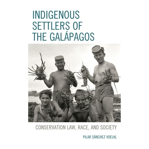 Indigenous Settlers of the Galápagos: Conservation Law, Race, and Society, (Paperback)