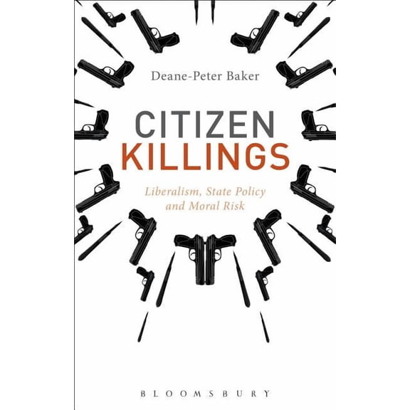 Citizen Killings: Liberalism, State Policy and Moral Risk, (Hardcover)