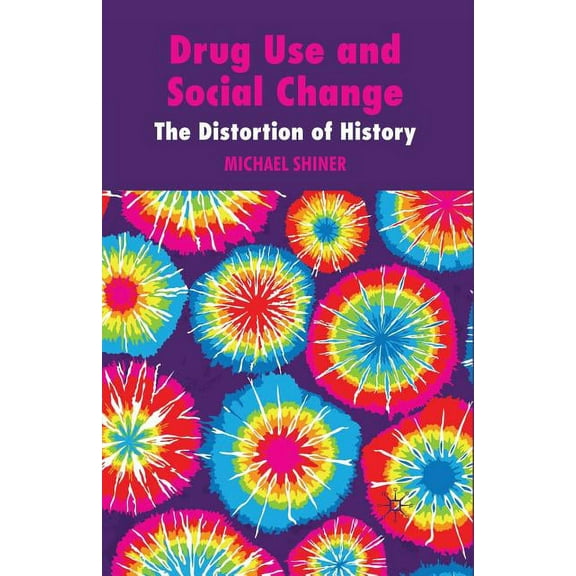 Drug Use and Social Change: The Distortion of History, (Paperback)