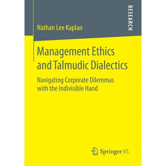 Management Ethics and Talmudic Dialectics: Navigating Corporate Dilemmas with the Indivisible Hand, (Paperback)