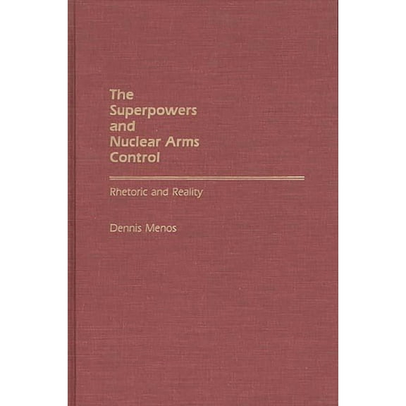 Bibliographies and Indexes in The Superpowers and Nuclear Arms Control: Rhetoric and Reality, (Hardcover)