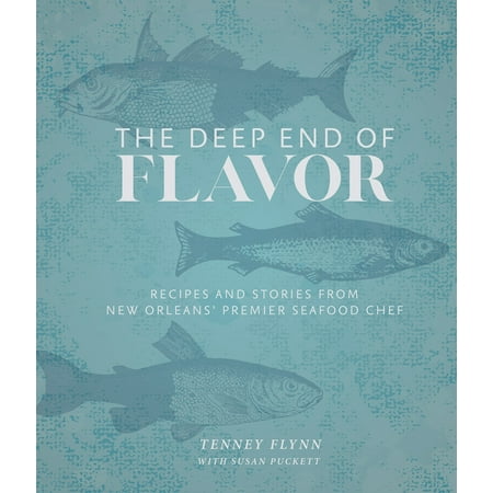 The Deep End of Flavor : Recipes and Stories from New Orleans' Premier Seafood (The Best Seafood Restaurant In New Orleans)