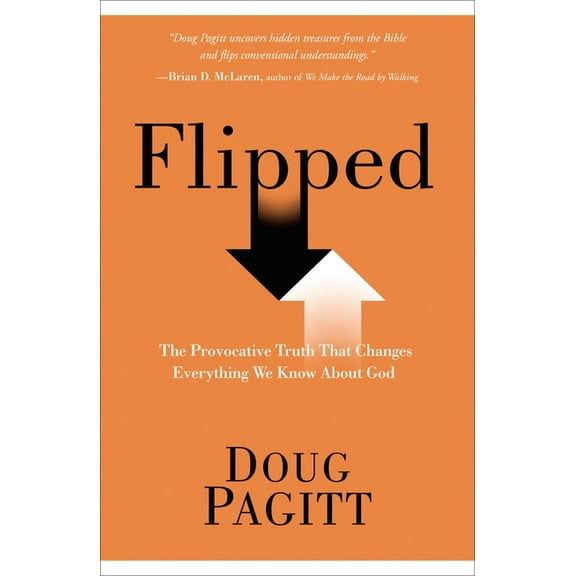 Flipped: The Provocative Truth That Changes Everything We Know About God, (Paperback)