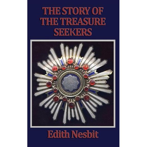 The Story of the Treasure Seekers: The Adventures of the Bastable Children, (Hardcover)