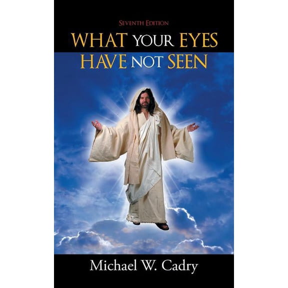 What Your Eyes Have Not Seen: Seventh Edition, (Paperback)