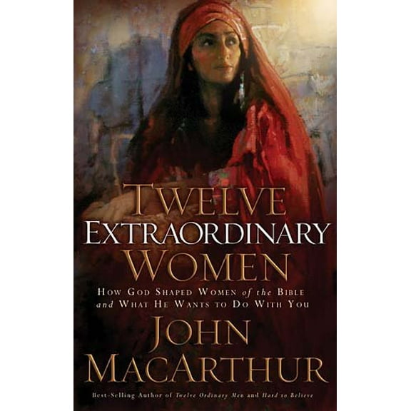 Pre-Owned Twelve Extraordinary Women: How God Shaped Women of the Bible, And What He Wants to Do With You, 9780785262596, 0785262598, Paperback, Abridged edition