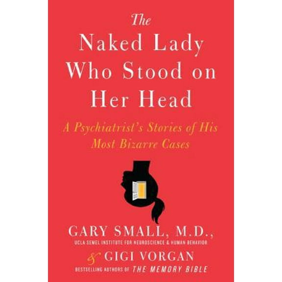 Pre-Owned The Naked Lady Who Stood on Her Head: A Psychiatrist’s Stories of His Most Bizarre Cases (Hardcover) 0061803782 9780061803789