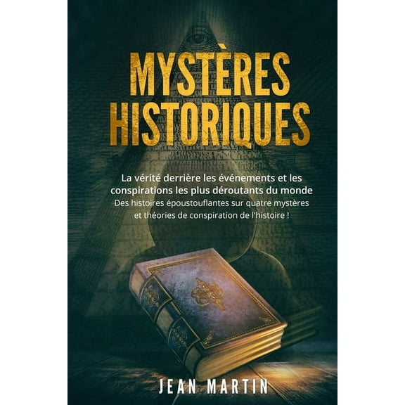 Mystères Historiques: La vérité derrière les événements et les conspirations les plus déroutants du monde - Des histoire, (Paperback)