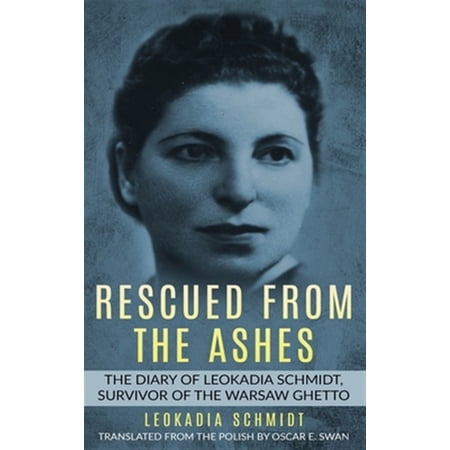 Pre-Owned Holocaust Survivor Memoirs World War II: Rescued from the Ashes: The Diary of Leokadia Schmidt Survivor of the Warsaw Ghetto (Hardcover)