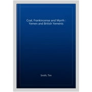 Coal, Frankincense & Myrrh : Yemen & British Yemenis. Photographs & Text, Tim Smith (Hardcover)