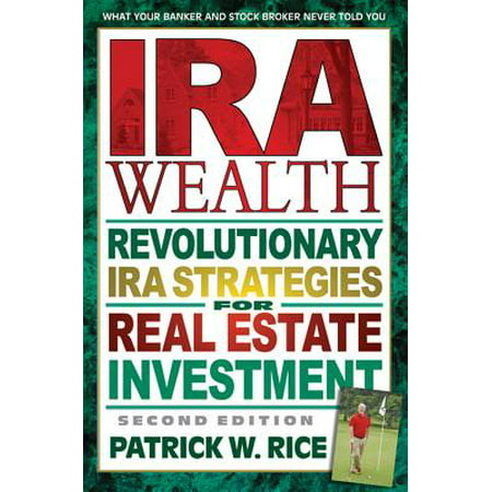 IRA Wealth, Second Edition : Revolutionary IRA Strategies for Real Estate (Best Self Directed Ira For Real Estate)