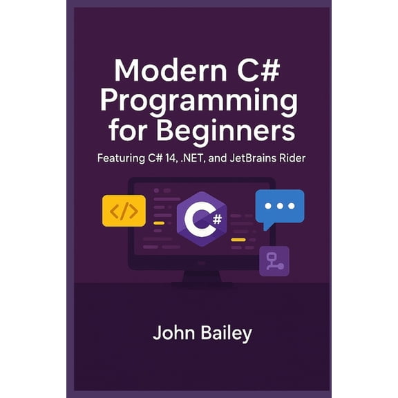 Computer Programming Languages Modern C# Programming for Beginners: Featuring C# 14, .NET, and JetBrains Rider, Book 5, (Paperback)