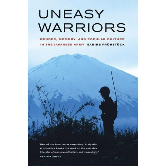 Uneasy Warriors : Gender, Memory, and Popular Culture in the Japanese Army (Edition 1) (Paperback)