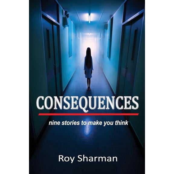 Consequences: nine stories to make you think, (Paperback)
