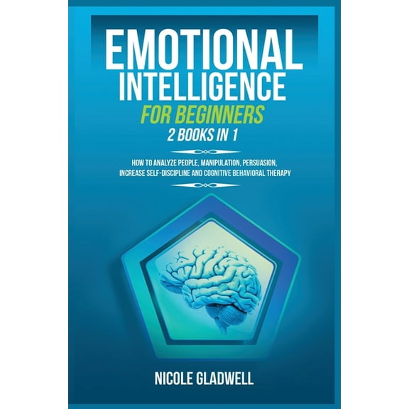 Emotional Intelligence for Beginners: 2 Books in 1: How to Analyze People, Manipulation, Persuasion, Increase Self-Disci, (Paperback)
