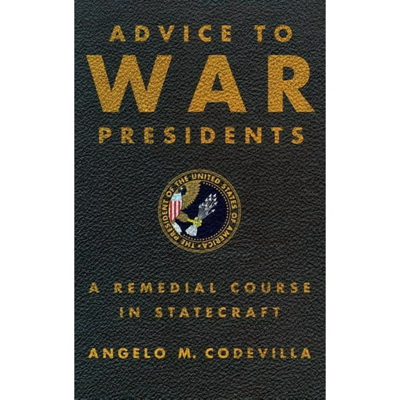 Advice to War Presidents: A Remedial Course in Statecraft, (Hardcover)