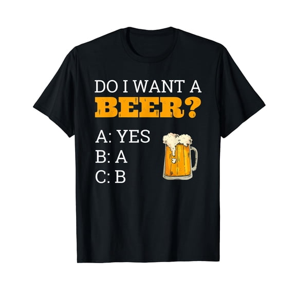 Do I Want A Beer Shirt ABC Funny Beer Drinker Gift T-Shirt