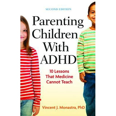 Parenting Children With ADHD : 10 Lessons That Medicine Cannot