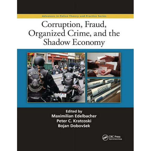 Advances in Police Theory and Practice Corruption, Fraud, Organized Crime, and the Shadow Economy, (Paperback)