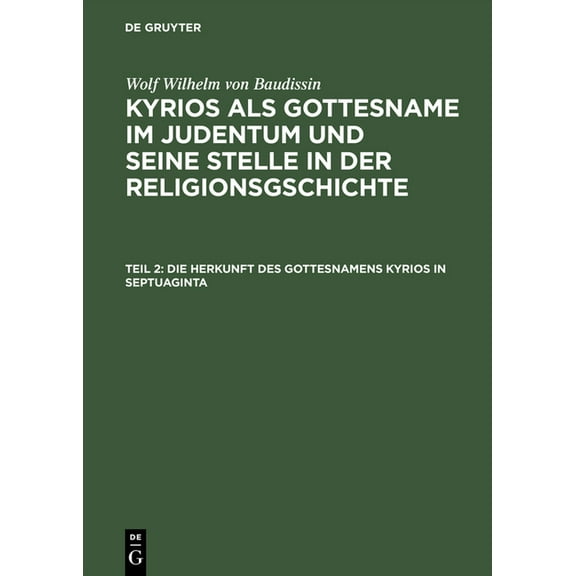 Kyrios als Gottesname im Judentum und seine Stelle in der Religionsgschichte, Teil 2, Die Herkunft des Gottesnamens Kyri, (Hardcover)