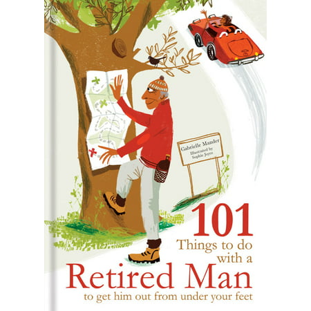 101 Things to Do With A Retired Man : ... to Get Him Out From Under Your (Best Thing For Man Flu)
