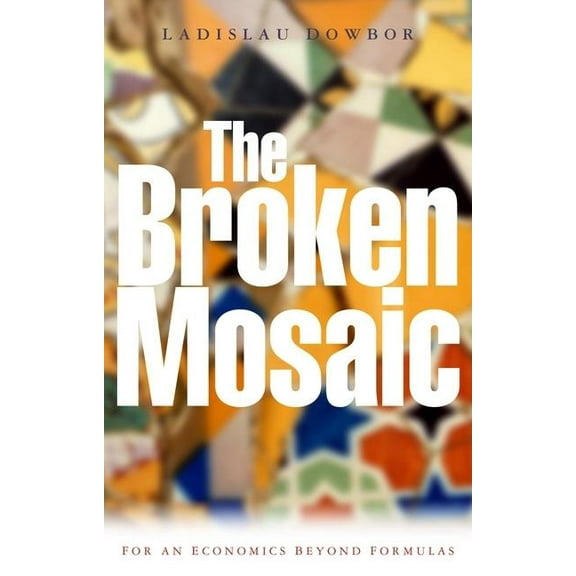 The Broken Mosaic: For an Economics Beyond Equations, (Paperback)
