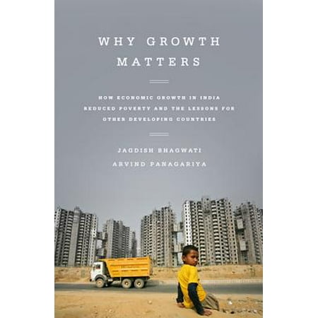 Why Growth Matters : How Economic Growth in India Reduced Poverty and the Lessons for Other Developing