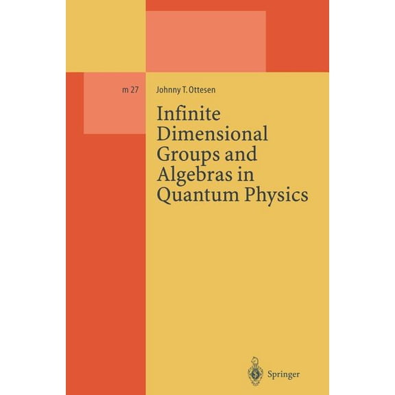 Lecture Notes in Physics Monographs Infinite Dimensional Groups and Algebras in Quantum Physics, Book 27, (Paperback)