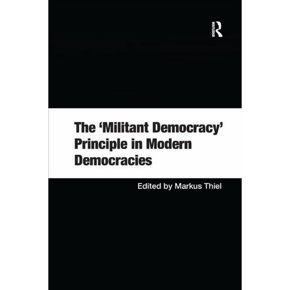 The 'Militant Democracy' Principle in Modern Democracies, (Paperback)