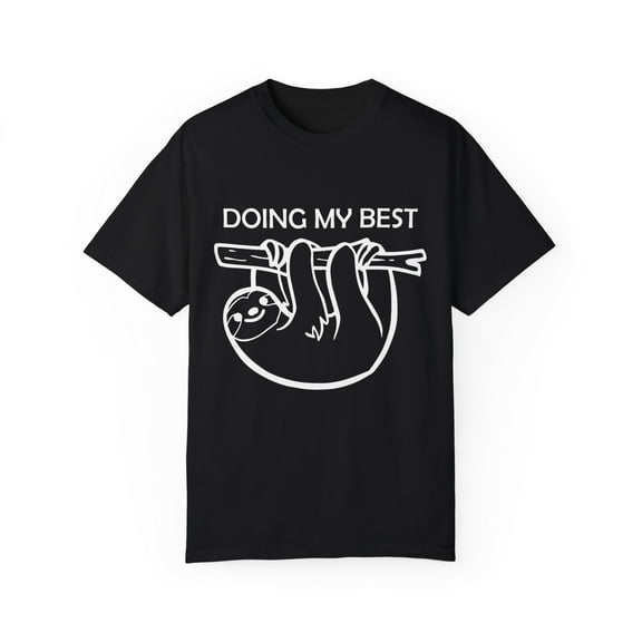 Doing My Best Sloth | Sloth Gift | Sarcasm | Pun | Motivational | Funny Unisex Garment-Dyed T-shirt