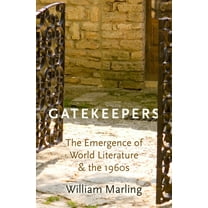 Gatekeepers: The Emergence of World Literature and the 1960s, (Hardcover)