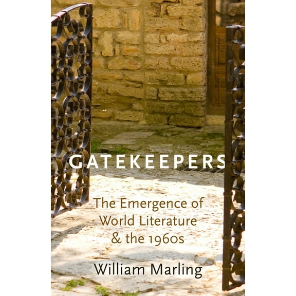 Gatekeepers: The Emergence of World Literature and the 1960s, (Hardcover)