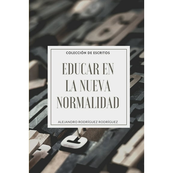 Educar en la Nueva Normalidad : Colección de Escritos (Paperback)