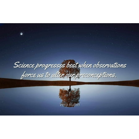 Vera Rubin - Science progresses best when observations force us to alter our preconceptions - Famous Quotes Laminated POSTER PRINT