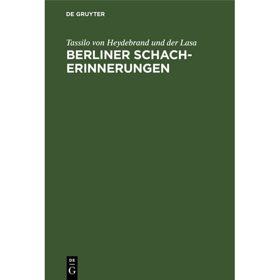 Berliner Schach-Erinnerungen: Nebst Den Spielen Des Greco Und Lucena, (Hardcover)