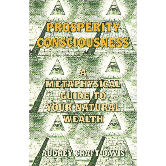 Prosperity Consciousness: A Metaphysical Guide to Your Natural Wealth, (Paperback)