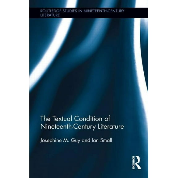 Routledge Studies in Nineteenth Century The Textual Condition of Nineteenth-Century Literature, (Hardcover)