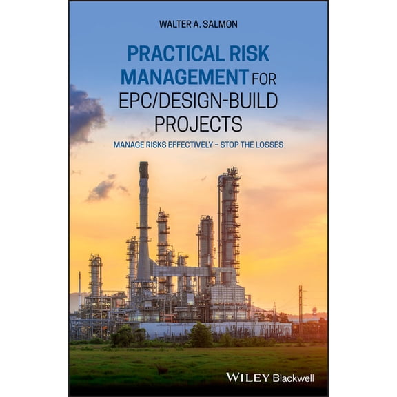 Practical Risk Management for Epc / Design-Build Projects: Manage Risks Effectively - Stop the Losses, (Hardcover)