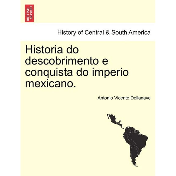 Historia Do Descobrimento E Conquista Do Imperio Mexicano. (Paperback)