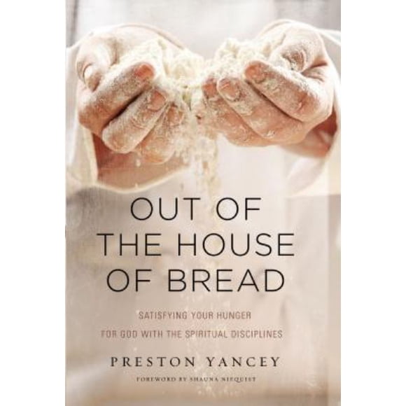 Dehors de la Maison du Pain: Répondre à Votre Faim pour Dieu avec les Disciplines Spirituelles