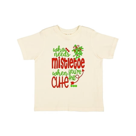 

Inktastic Who Needs Mistletoe When You re This Cute Christmas Gift Toddler Boy or Toddler Girl T-Shirt