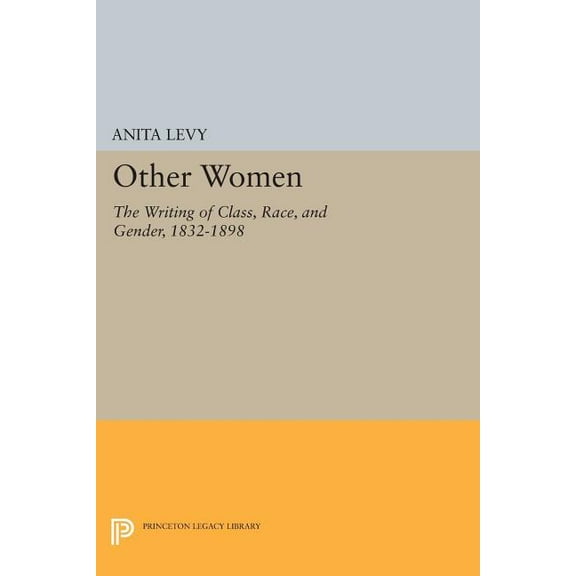 Princeton Legacy Library Other Women: The Writing of Class, Race, and Gender, 1832-1898, Book 1151, (Paperback)
